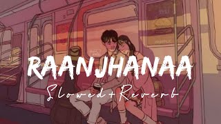 Raanjhanaa [Slowed+Reverb] - Jaswinder Singh, Shiraz Uppal | A.R. Rahman | North Hills Music