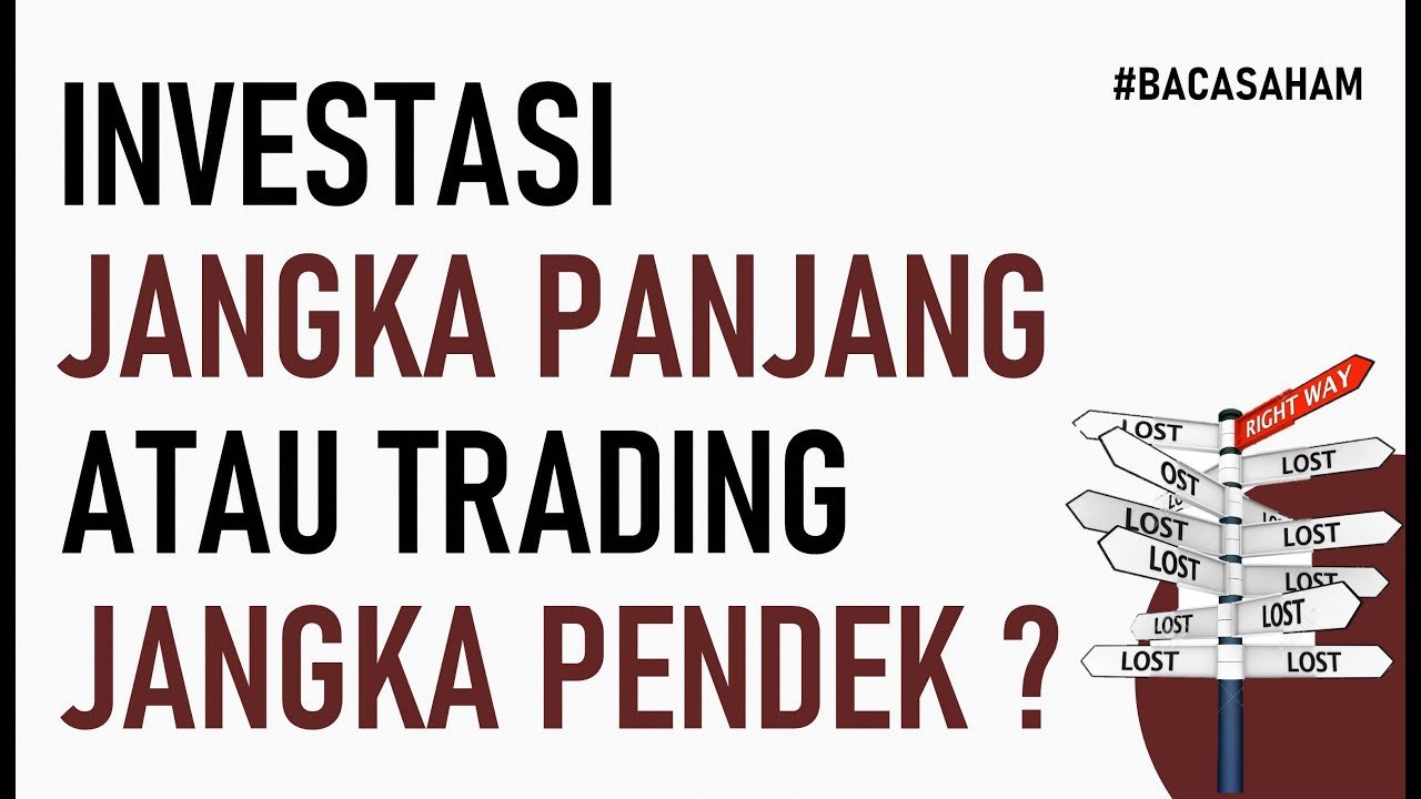 Investasi Jangka Panjang Atau Trading Jangka Pendek ? - YouTube