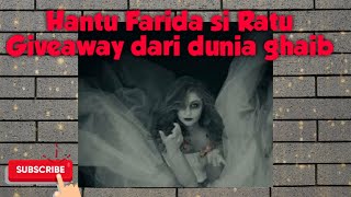 KISAH HANTU FARIDA YANG HOBI GIVEAWAY NGALAHIN SULTAN