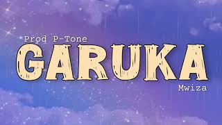 Prod P Tone GARUKA Feat Mwiza Lyrics Video