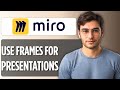 How to Use Frames for Presentations in Miro: 2025 Full Guide