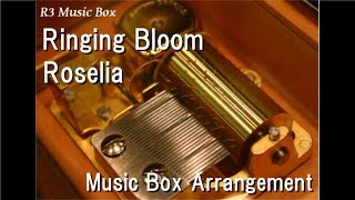 Ringing Bloom/Roselia [Music Box] (Game \