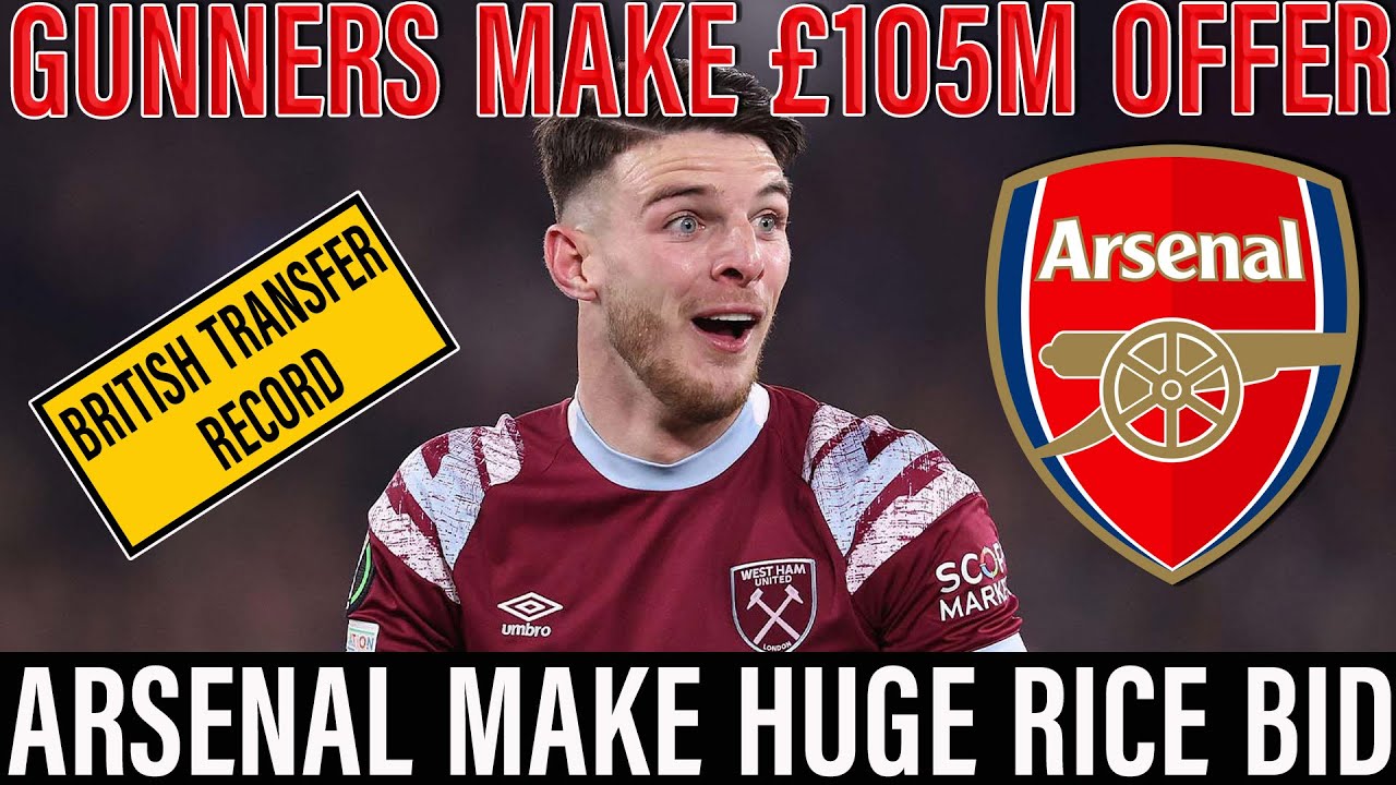 BRITISH TRANSFER RECORD | Arsenal Make £105 MILLION Bid For West Ham ...