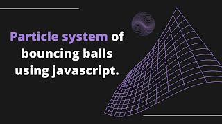 Build Particle System of Bouncing Balls using HTML5 Canvas and Javascript, Part 2: Bouncing Balls