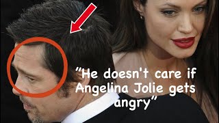 Brad Pitt..” He doesn't care if Angelina Jolie gets angry”