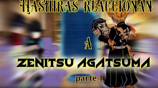 ⚡ Hashiras reaccionar a Zenitsu Agatsuma⚡ || parte 1 💋✨|| XD