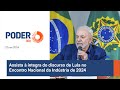 Assista à íntegra do discurso de Lula no Encontro Nacional da Indústria de 2024