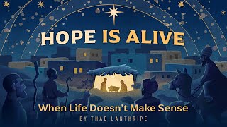 Series | Hope Is Alive | When Life Doesn't Make Sense | December 1, 2024