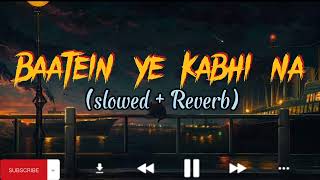 Baatein Ye Kabhi Na (Slowed + Reverb) | #dj8dsongs #arijitsingh #khamoshiyan #baateinyekabhina