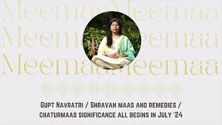 Gupt Navratri | Shravan Maas \u0026 Remedies | Chaturmaas Significance All begins in July'24 | MeeMaa