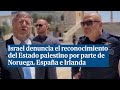 Israel denuncia el reconocimiento del Estado palestino por España, Irlanda y Noruega