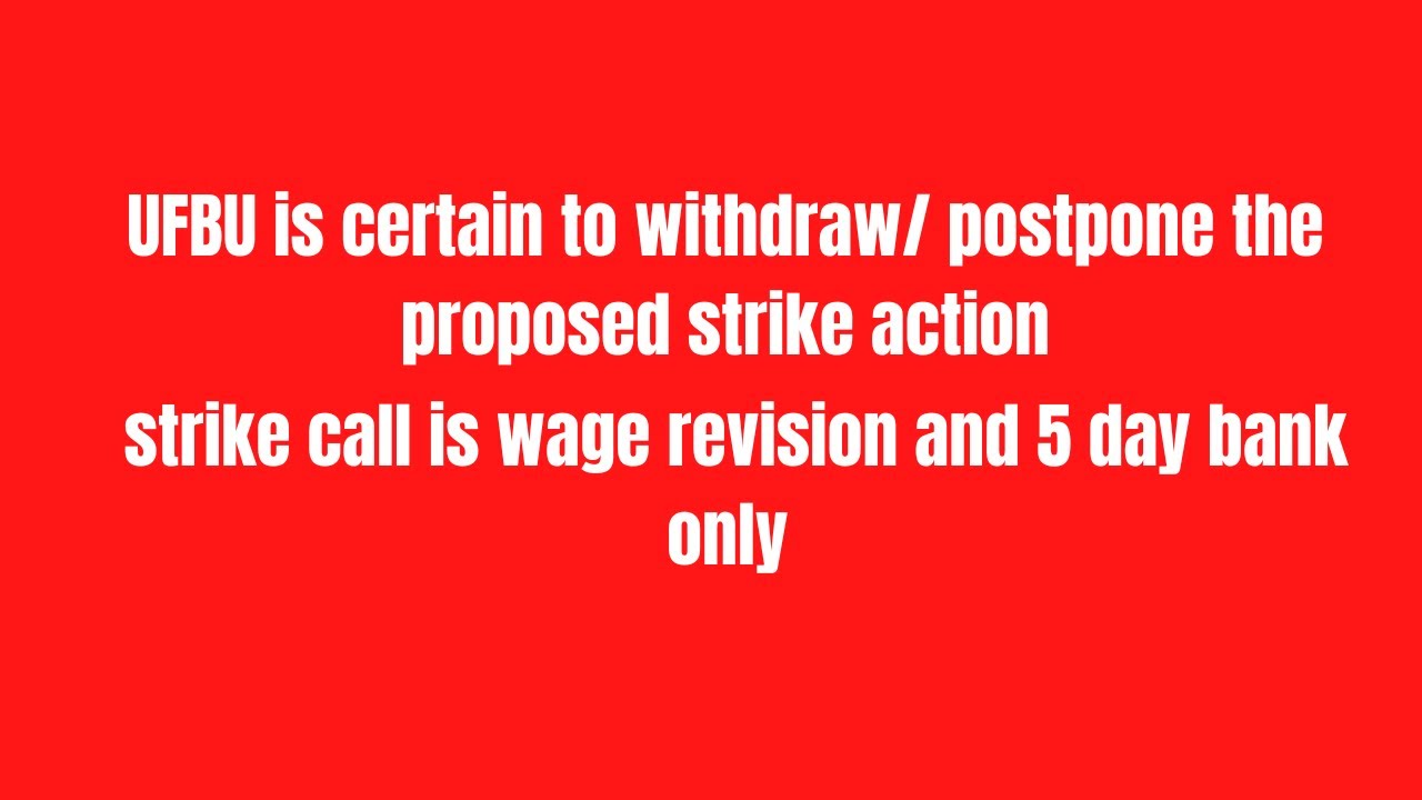 UFBU Is Certain To Withdraw The Proposed Strike Action | Strike Call Is ...