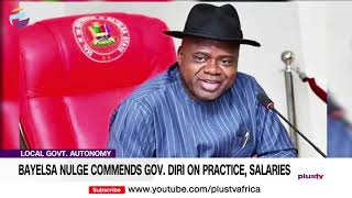 Local Govt Autonomy: Bayelsa Nulge Commends Gov Diri On Practice, Salaries | NEWS