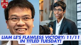 Liam Le's Perfect 11/11: Outplaying GM Praggnanandhaa in Epic Titled Tuesday Finale!\