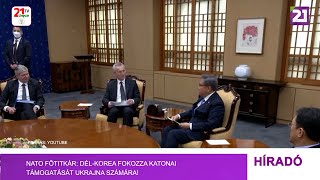 Tv21 Ungvár - NATO főtitkár: Dél-Korea fokozza katonai támogatását Ukrajna számára!