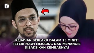 KEJADIAN BERLAKU Dalam 15 Minit! Isteri Mawi Meraung Dan Menangis Disaksikan Kembarnya!