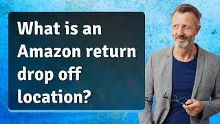 What is an Amazon return drop off location?