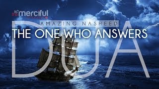 The One Who Answers Dua - Beautiful Nasheed