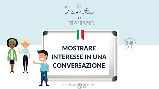 How to show interest in an Italian conversation!