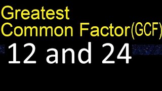 GCF 12 and 24 . greatest common factor . GCF(12 , 24) , How to Find GCF