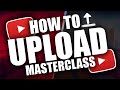 How To Upload YouTube Videos [Professional Masterclass]