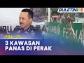 PRU-15 | Tambun, Larut, Bagan Datuk Kawasan Panas Di Perak