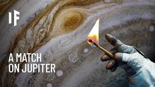 What If You Lit a Match on Jupiter?