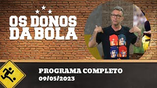 OS DONOS DA BOLA - 09/05/2023 - PROGRAMA COMPLETO