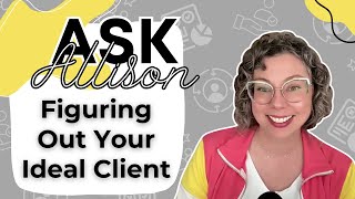 How to Figure Out Your Ideal Client