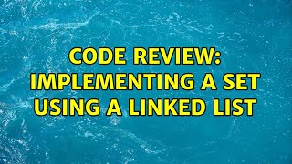 Code Review: Implementing a set using a linked list (4 Solutions!!)