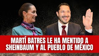 Martí Batres le ha mentido a Sheinbaum y al pueblo de México