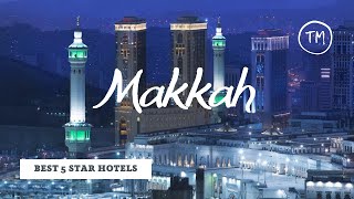 Top 10 hotels in Makkah: best 5 star hotels, Saudi Arabia