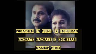 Pogathedi En Penne x Edsheeran x Mazhaye Mazhaye Mashup Remix