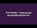 PYTHON : Tweaking seaborn.boxplot