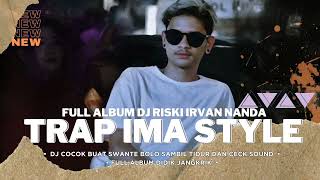 TRAP IMA STYLE YANG LAGI VIRAL RISKI IRVAN NANDA FULL - DIDIK JANKRIK