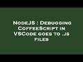 NodeJS : Debugging CoffeeScript in VSCode goes to .js files
