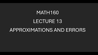 MATH160 Lecture 13 Approximations and Errors