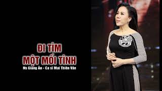 ĐI TÌM MỘT MỐI TÌNH - Ca sĩ Mai Thiên Vân..nghe thấm...