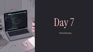 Python Bootcamp Day 7 | Learn Python From Zero | Weekly Milestone