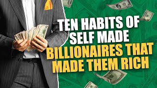 10 Habits Of Self Made Billionaires That Made Them Rich (2021) || Billions Inc
