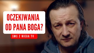 Denerwujesz się na Boga, bo nie daje ci tego, o co prosisz? To posłuchaj