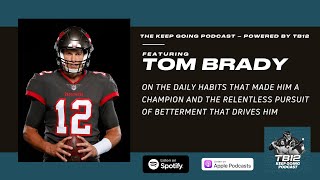 Tom Brady the Daily Habits that Help Him Defy Age | TB12 Keep Going Podcast Episode #29