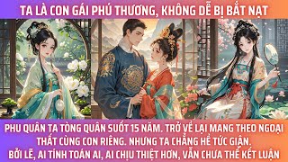 TA LÀ CON GÁI PHÚ THƯƠNG, KHÔNG DỄ BỊ BẮT NẠT. PHU QUÂN TA TÒNG QUÂN SUỐT 15 NĂM. TRỞ VỀ LẠI MANG