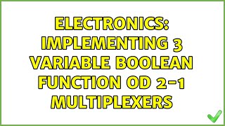 Electronics: Implementing 3 variable boolean function od 2-1 multiplexers