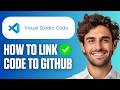 How To Link Visual Studio Code To GitHub (Full Guide 2026)