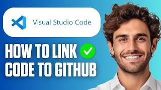 How To Link Visual Studio Code To GitHub (Full Guide 2026)