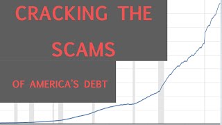 Cracking the Scams Of America’s Debt and Interest