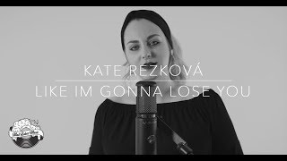 Meghan Trainor - Like Im Gonna Lose You (cover by Kate Rezková)