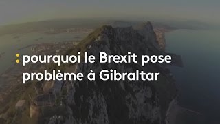 Pourquoi Gibraltar est au cœur des tensions sur le Brexit - franceinfo