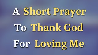 Dear Lord, Thank you, for loving me unconditionally, for wrapping me in Your tender care, and for